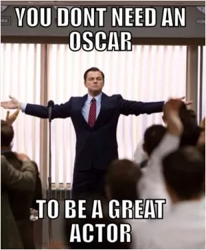 You don't need an Oscar to be a great actor Picture Quote #1