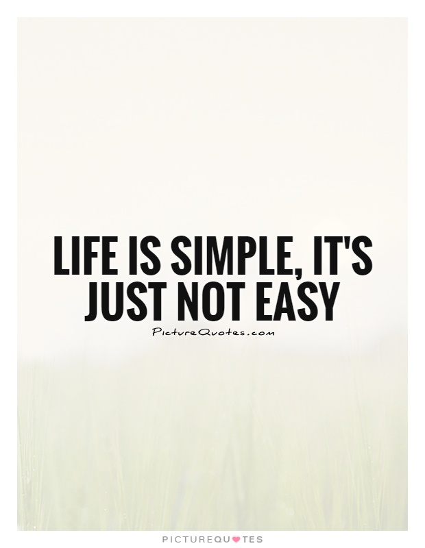 Life is simple, it's just not easy Picture Quote #1