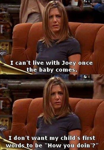 I can't live with Joey once the baby comes. I don't want my child's first words to be 