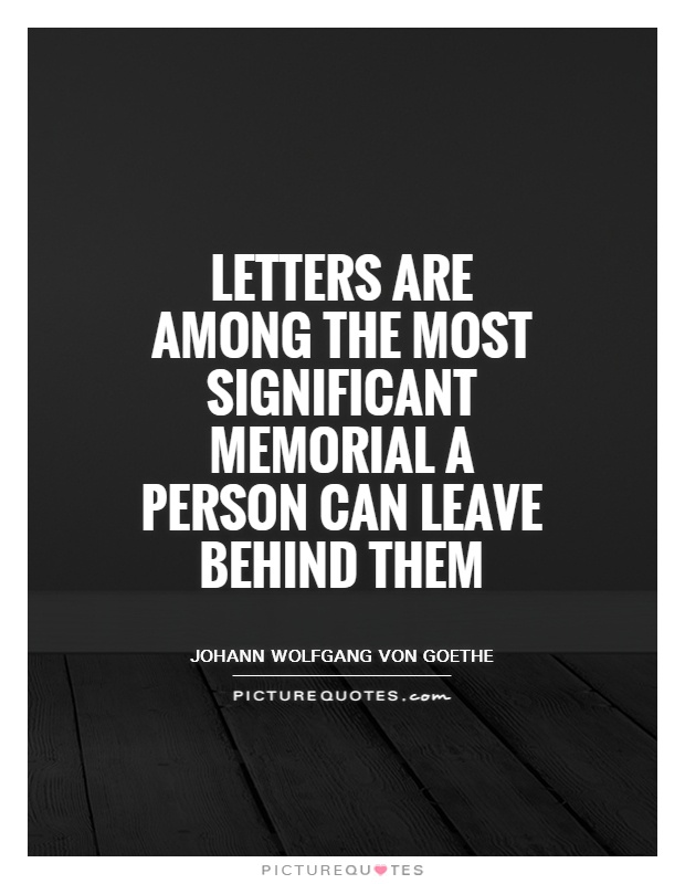 Letters are among the most significant memorial a person can leave behind them Picture Quote #1