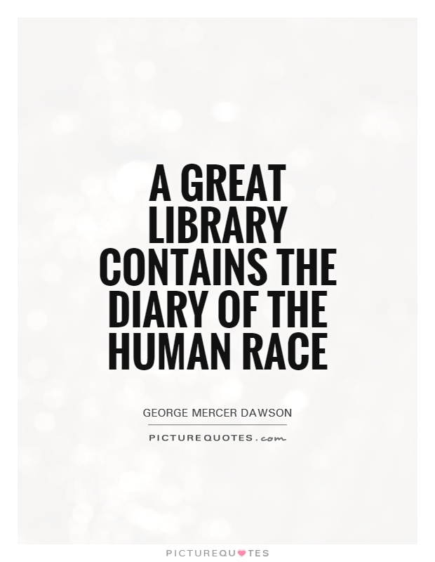 A great library contains the diary of the human race Picture Quote #1