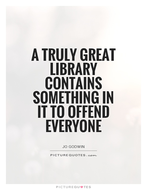 A truly great library contains something in it to offend everyone Picture Quote #1
