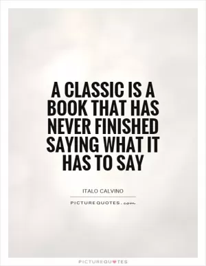 A classic is a book that has never finished saying what it has to say Picture Quote #1