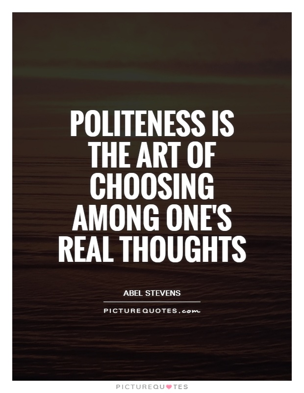 Politeness is the art of choosing among one's real thoughts Picture Quote #1