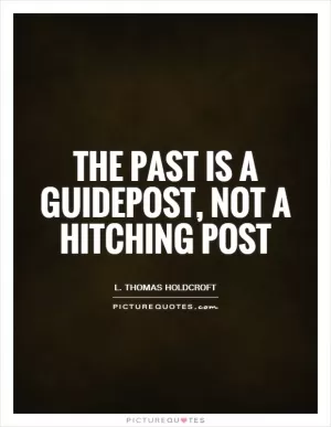 The past is a guidepost, not a hitching post Picture Quote #1