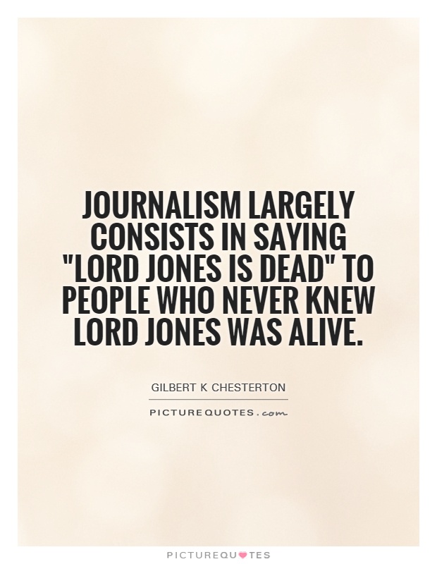 Journalism largely consists in saying 
