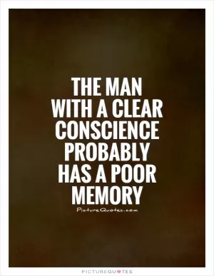 The man with a clear conscience probably has a poor memory Picture Quote #1