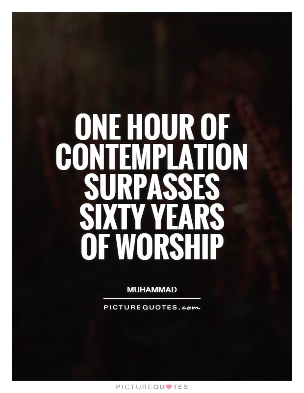 One hour of contemplation surpasses sixty years of worship Picture Quote #1