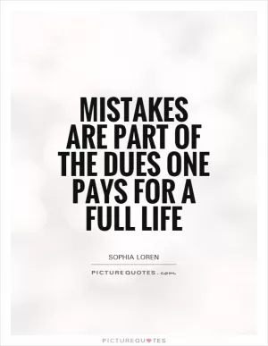 Mistakes are part of the dues one pays for a full life Picture Quote #1