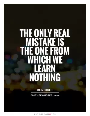 The only real mistake is the one from which we learn nothing Picture Quote #1