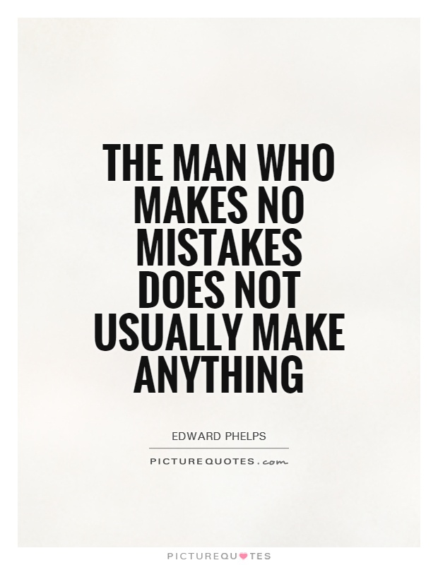 The man who makes no mistakes does not usually make anything Picture Quote #1