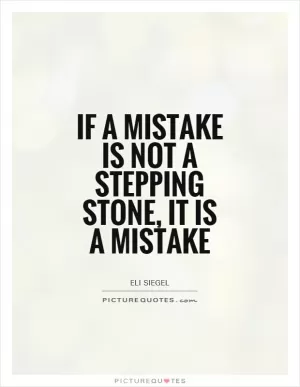 If a mistake is not a stepping stone, it is a mistake Picture Quote #1