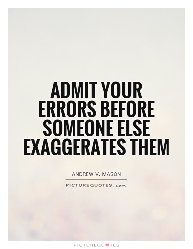 Admit your errors before someone else exaggerates them Picture Quote #1