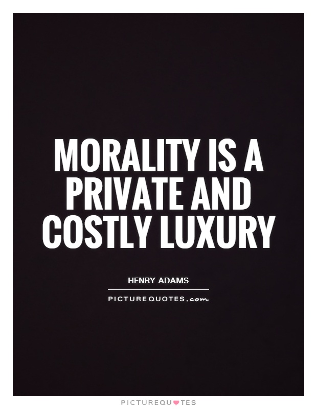 Morality is a private and costly luxury Picture Quote #1