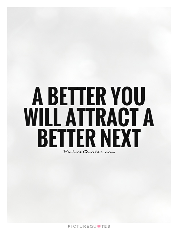 A better you will attract a better next Picture Quote #1