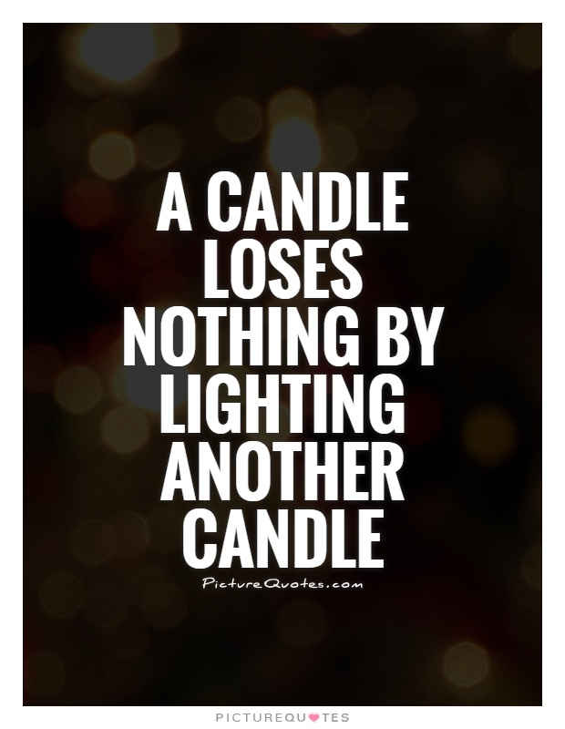 A candle loses nothing by lighting another candle Picture Quote #1