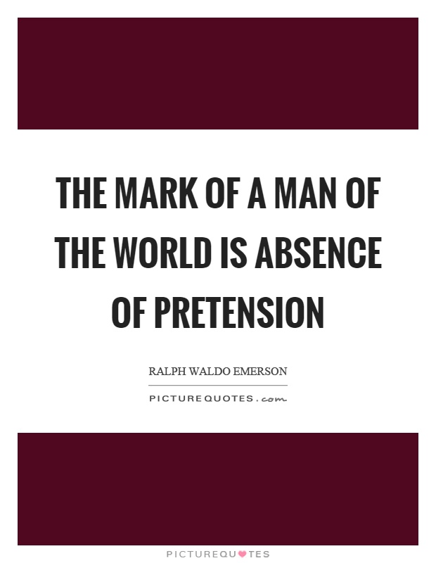 The mark of a man of the world is absence of pretension Picture Quote #1