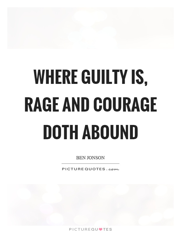 Where guilty is, rage and courage doth abound Picture Quote #1