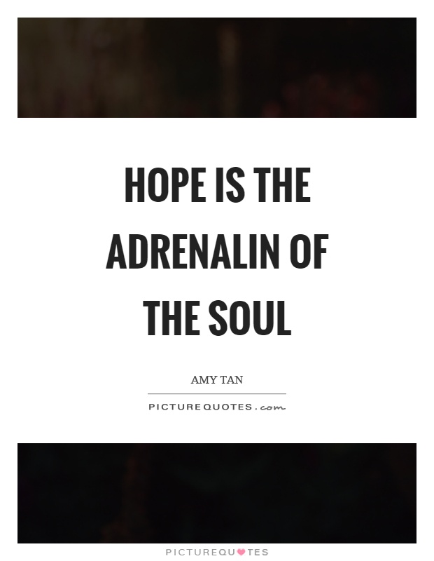 Hope is the adrenalin of the soul Picture Quote #1