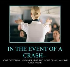 In the event of a crash - some of you will die over here and some of you will die over there Picture Quote #1