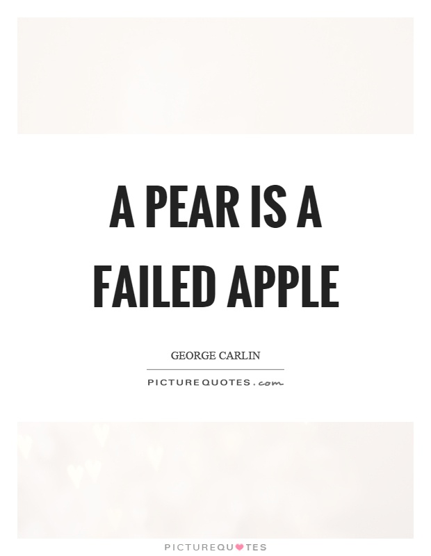 A pear is a failed apple Picture Quote #1