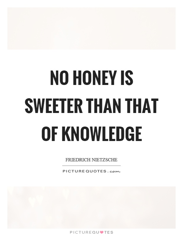 No honey is sweeter than that of knowledge Picture Quote #1