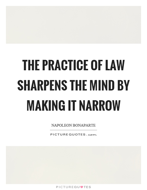 The practice of law sharpens the mind by making it narrow Picture Quote #1