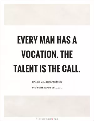 Every man has a vocation. The talent is the call Picture Quote #1