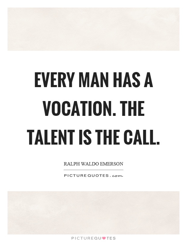 Every man has a vocation. The talent is the call Picture Quote #1