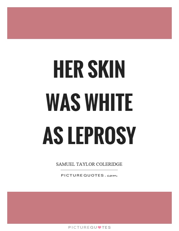 Her skin was white as leprosy Picture Quote #1