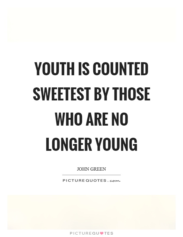 Youth is counted sweetest by those who are no longer young Picture Quote #1