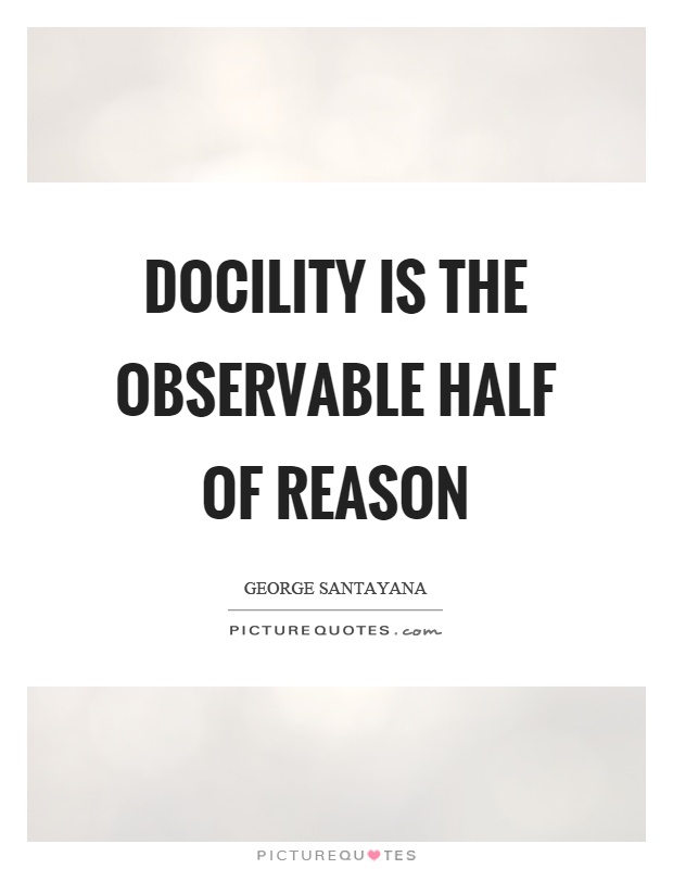 Docility is the observable half of reason Picture Quote #1