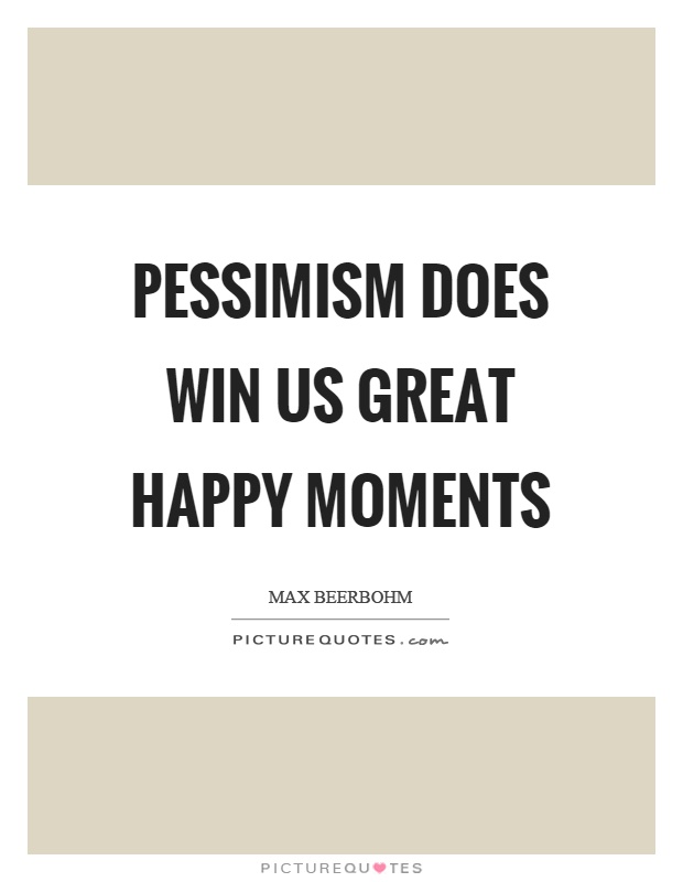 Pessimism does win us great happy moments Picture Quote #1