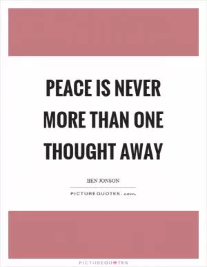 Peace is never more than one thought away Picture Quote #1