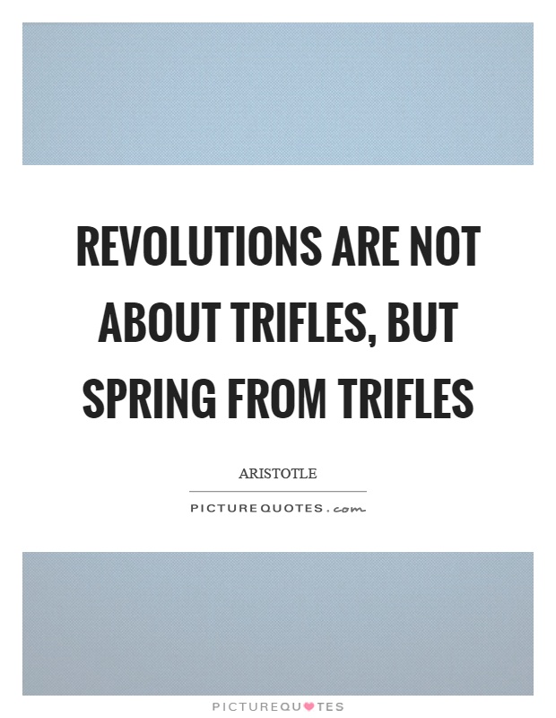 Revolutions are not about trifles, but spring from trifles Picture Quote #1
