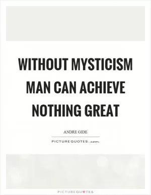 Without mysticism man can achieve nothing great Picture Quote #1