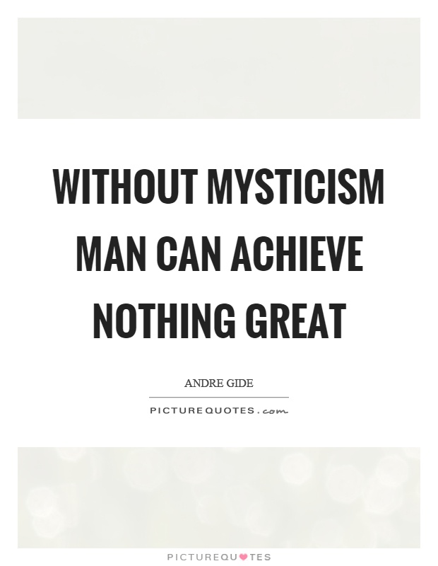 Without mysticism man can achieve nothing great Picture Quote #1