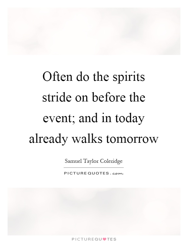 Often do the spirits stride on before the event; and in today already walks tomorrow Picture Quote #1