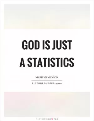 God is just a statistics Picture Quote #1