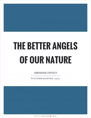 The better angels of our nature Picture Quote #1