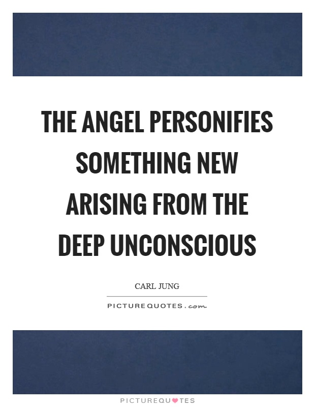 The angel personifies something new arising from the deep unconscious Picture Quote #1