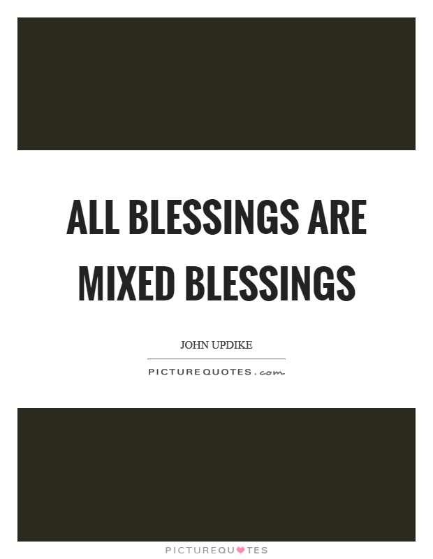 All blessings are mixed blessings Picture Quote #1
