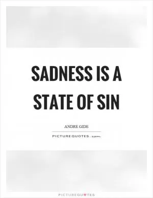 Sadness is a state of sin Picture Quote #1