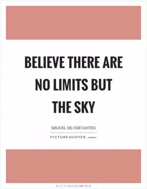 Believe there are no limits but the sky Picture Quote #1