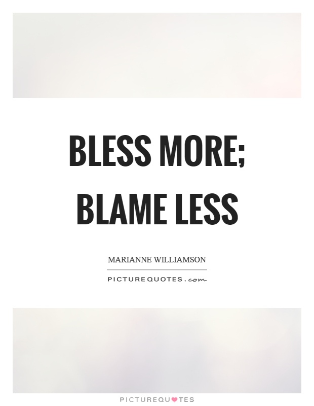 Bless more; blame less Picture Quote #1