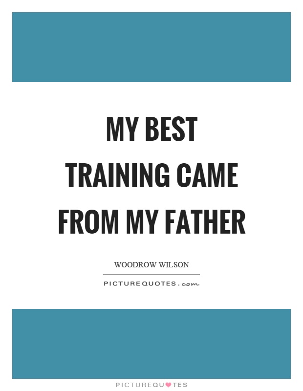 My best training came from my father Picture Quote #1