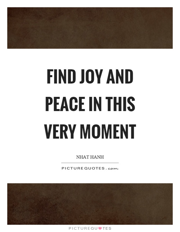 Find joy and peace in this very moment Picture Quote #1