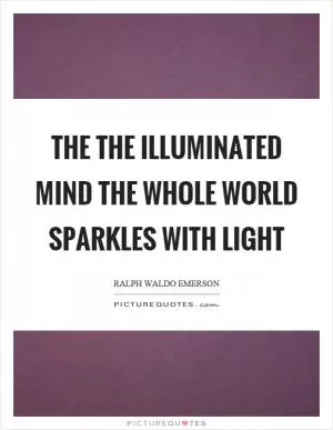 The the illuminated mind the whole world sparkles with light Picture Quote #1