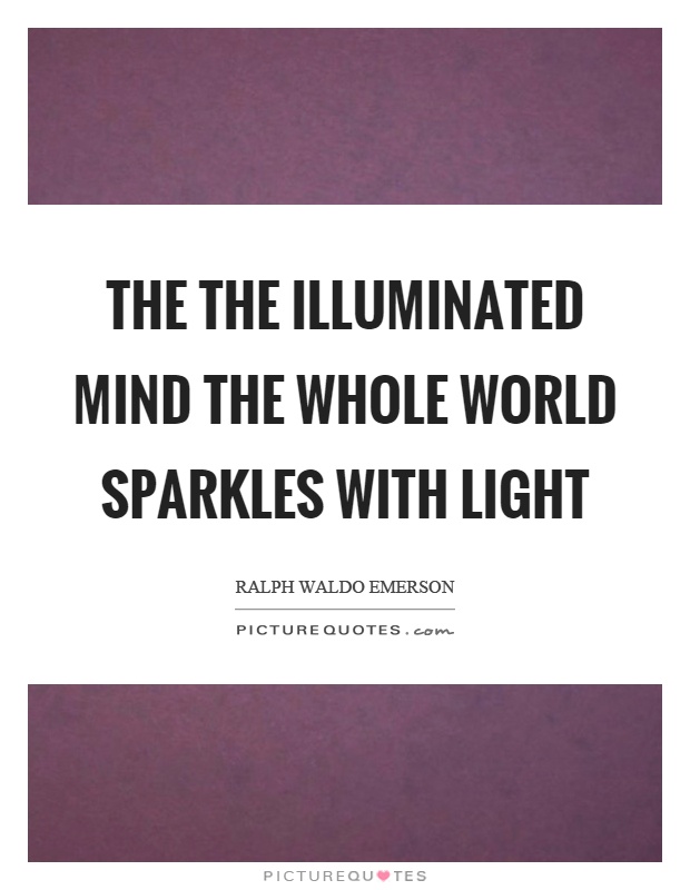 The the illuminated mind the whole world sparkles with light Picture Quote #1