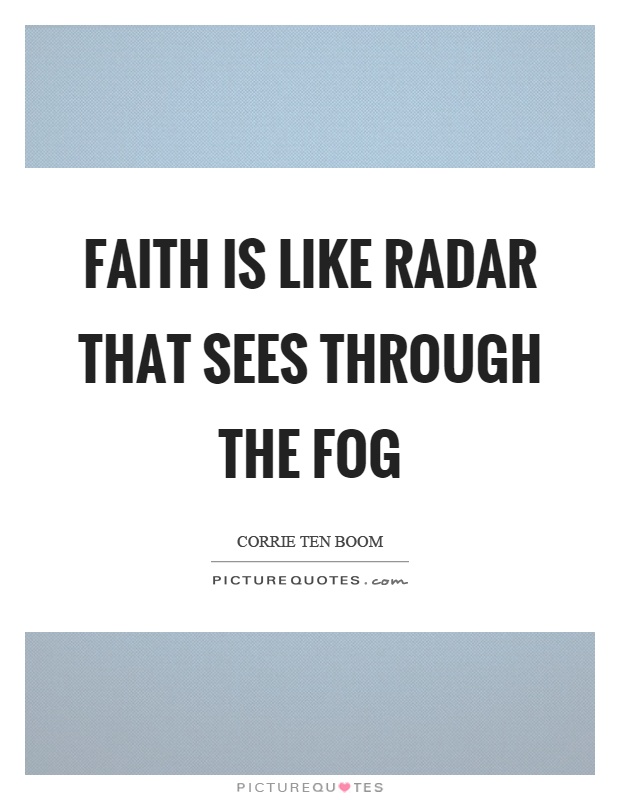 Faith is like radar that sees through the fog Picture Quote #1